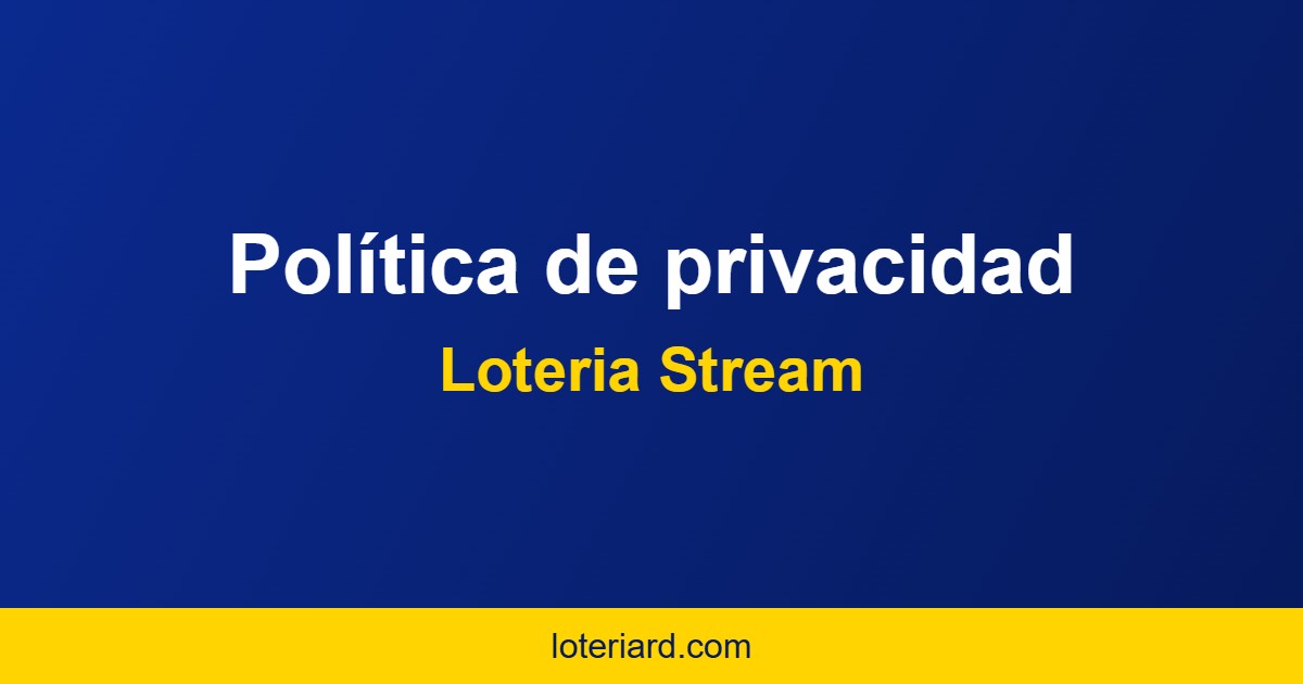 Política de privacidad – Loteria Stream